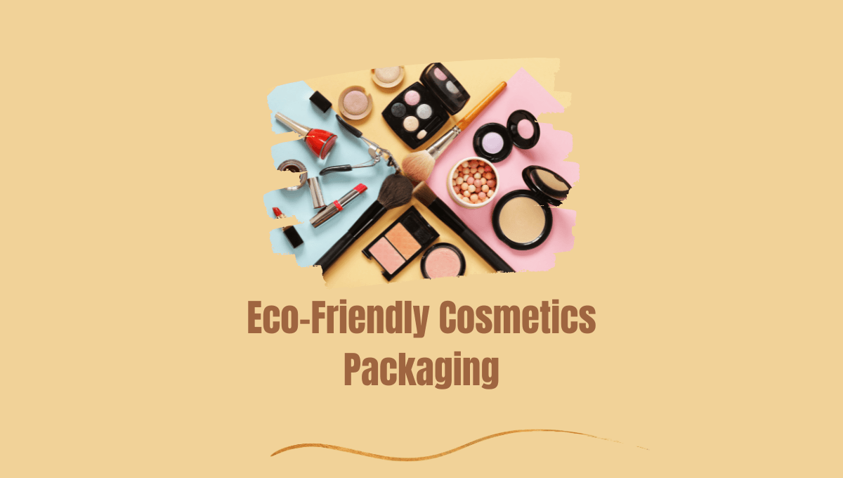 How To Make Your Cosmetics Packaging Eco-Friendly