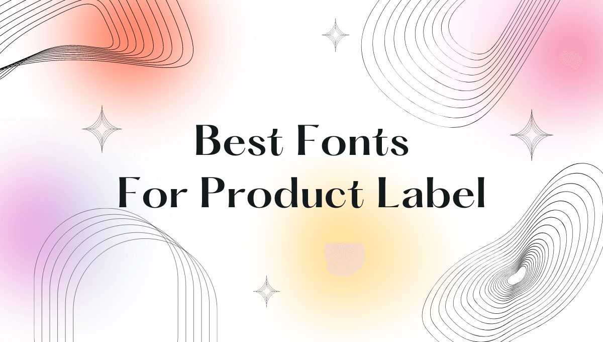 Best Fonts for Your Product Labels