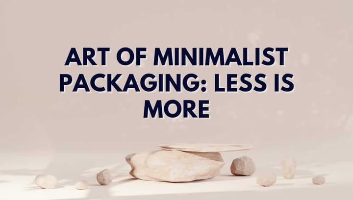 The Art Of Minimalist Packaging: Less Is More