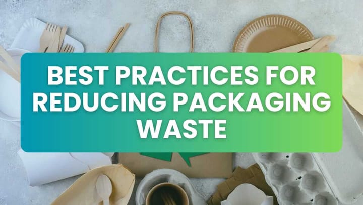 Best Practices for Reducing Packaging Waste